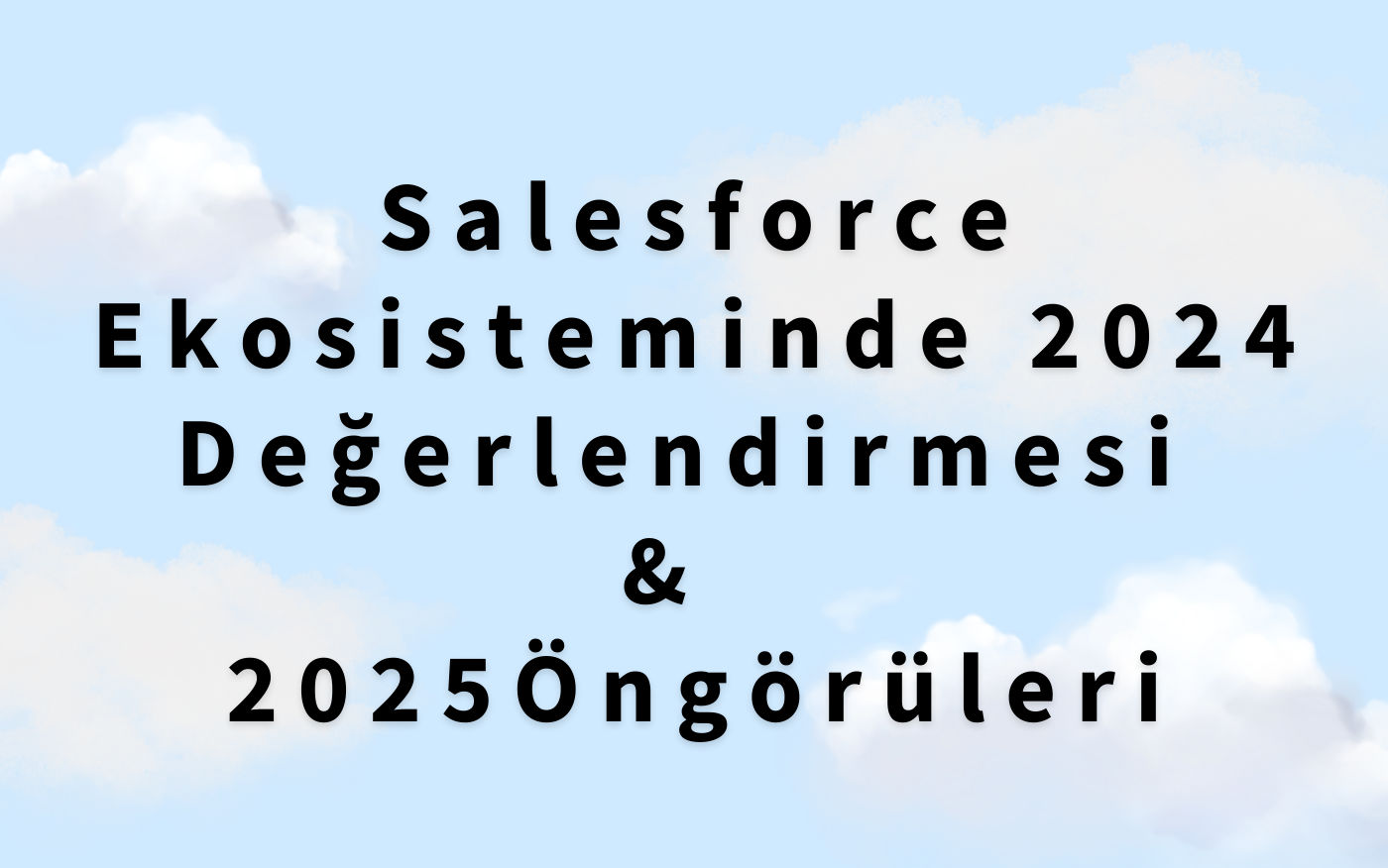 Salesforce Ekosisteminde 2024 Değerlendirmesi ve 2025 Öngörüleri